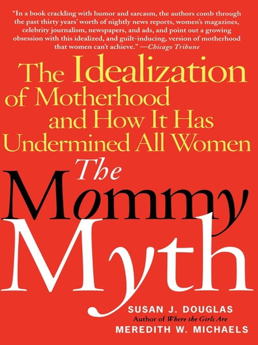 Title details for The Mommy Myth by Susan Douglas - Available
